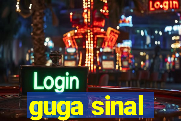 guga sinal